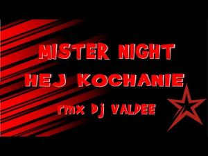 MISTER NIGHT Hej Kochanie DJ VALDEE Remix