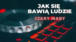 Czary Mary Jak Sie Bawia Ludzie