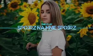 Fair Play Spojrz na mnie spojrz Matyou Remix