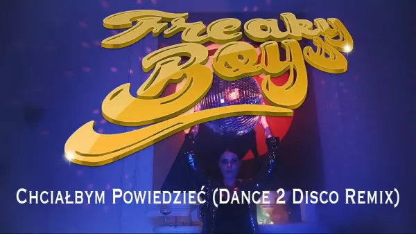 Freaky Boys - Chciałbym Powiedzieć (Dance 2 Disco Remix)