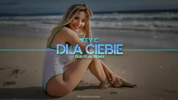 Key C Dla Ciebie FAIR PLAY REMIX