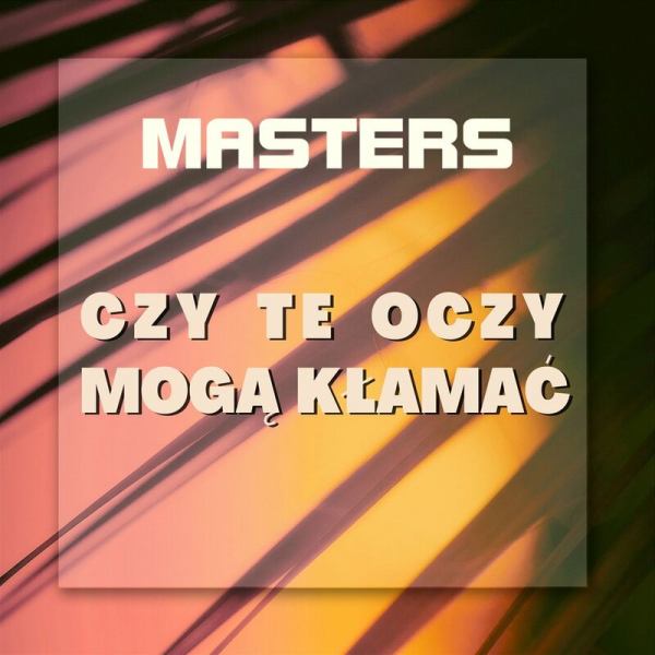 Masters Czy Te Oczy Moga Klamac