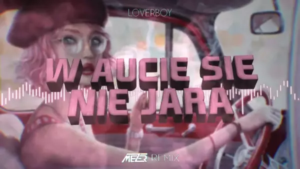 LOVERBOY - W aucie się nie jara ( MEZER REMIX )