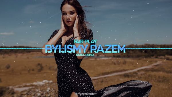 Fair Play - Byliśmy Razem (Kriss Remix)