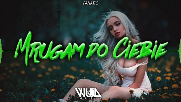 FANATIC - Mrugam do Ciebie (WujaMusic Bootleg)