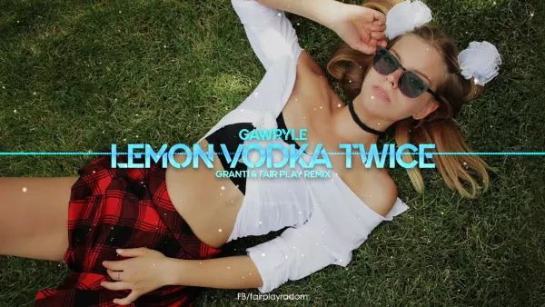 Gawryle - LEMON VODKA TWICE (GranTi & Fair Play Remix)