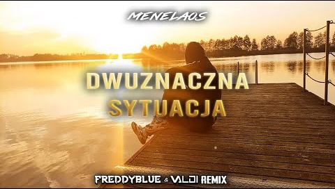 Menelaos - Dwuznaczna Sytuacja (Freddy Blue & Valdi Remix 2022)