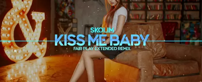 SKOLIM - Kiss me Baby (FAIR PLAY EXTENDED REMIX) 2022
