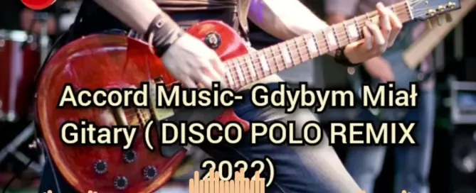 ACCORD MUSIC - Gdybym Miał Gitarę (DISCO POLO REMIX 2022)