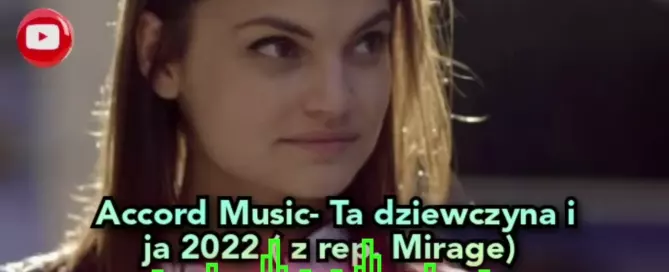 ACCORD MUSIC - Ta dziewczyna i ja 2022 (z rep. Mirage)