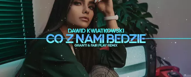 Dawid Kwiatkowski - Co z nami będzie (GranTi & Fair Play Remix)