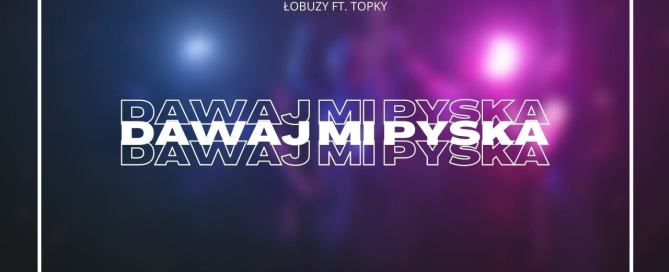 Łobuzy ft. Topky - Dawaj mi pyska (AdinXD Extended remix)