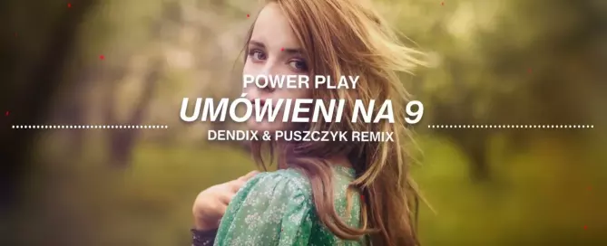 Power Play - Umówieni na 9 (Dendix & Puszczyk Remix)