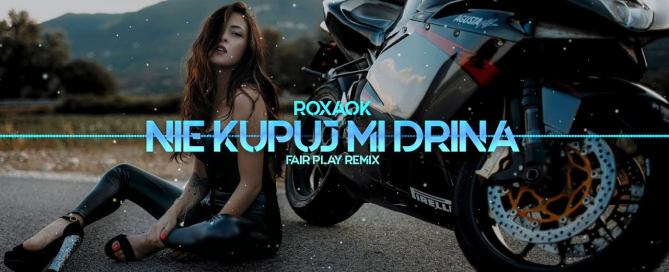 ROXAOK - Nie kupuj mi drina (FAIR PLAY REMIX)