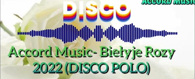 ACCORD MUSIC Biełyje Rozy (DISCO POLO ver 2022)