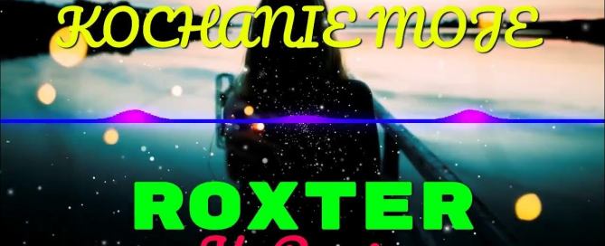 Roxter - Kochanie Moje (K3 Remix)