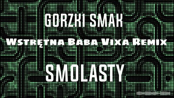 Smolasty - Gorzki Smak [ Wstrętna Baba Vixa Remix ]