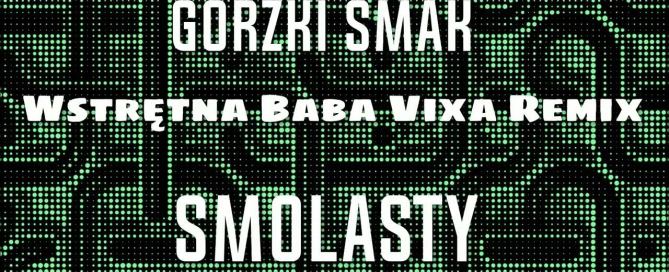 Smolasty - Gorzki Smak [ Wstrętna Baba Vixa Remix ]