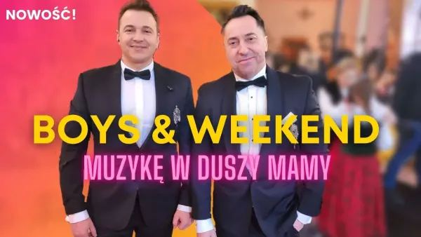 BOYS & WEEKEND – Muzykę w duszy mamy