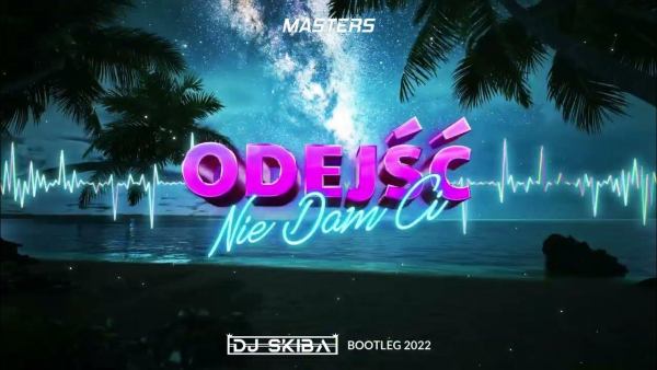 Masters - Nie Dam Ci Odejść (DJ SKIBA BOOTLEG)