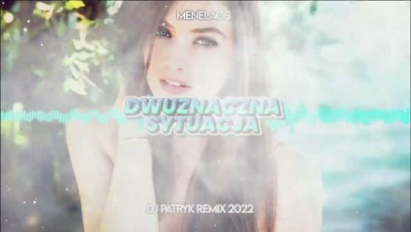 Menelaos - Dwuznaczna Sytuacja (DJ PATRYK REMIX 2022)