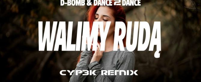 D-Bomb & Dance 2 Disco - Walimy Rudą (CYP3K REMIX)