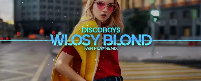 DiscoBoys - Włosy Blond (FAIR PLAY REMIX)