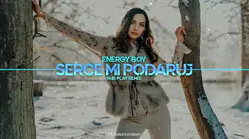 Energy Boy - Serce Mi Podaruj (FAIR PLAY REMIX)