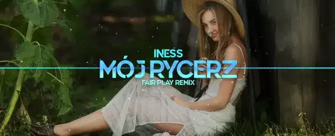 Iness – Mój Rycerz (FAIR PLAY REMIX)