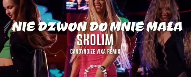 SKOLIM - Nie Dzwoń do Mnie Mała (CandyNoize Vixa Remix )