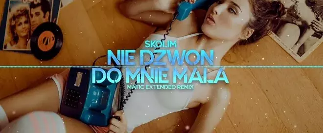 SKOLIM - Nie Dzwoń do Mnie Mała (MatiC Extended Remix)