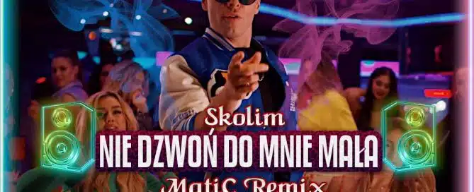 Skolim - Nie Dzwoń Do Mnie Mała (MatiC Remix)