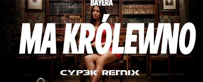 BAYERA - Ma Królewno (CYP3K REMIX)