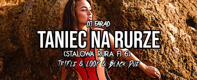 DJ FARAD - TANIEC NA RURZE (Stalowa Rura Fi 6) (Tr!Fle & LOOP & Black Due REMIX)