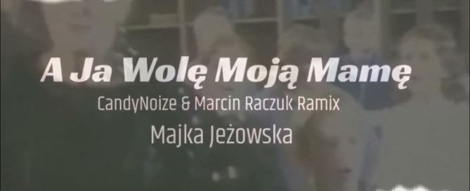 Majka Jeżowska - A ja wolę moją mamę (CandyNoize & MarcinRaczuk REMIX)