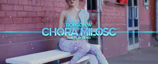 Robson W - Chora miłość (FAIR PLAY REMIX)