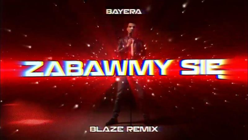 Bayera - Zabawmy się (BLAZE Remix)