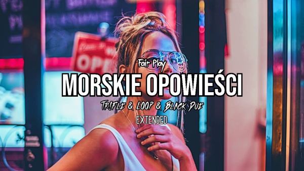 Fair Play - Morskie Opowieści (Black Due & Tr!Fle & LOOP EXTENDED REMIX)