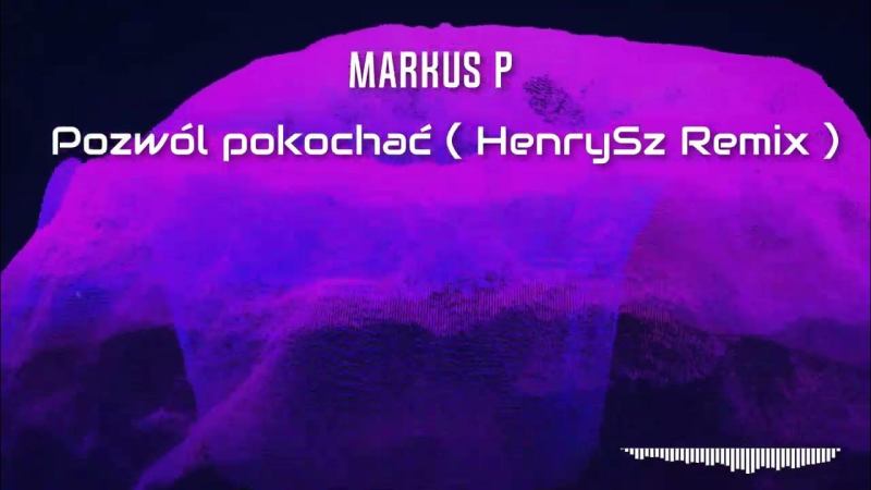 MARKUS P - Pozwól pokochać (HenrySz Remix)