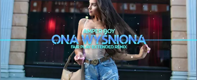 Amper Boy - Ona Wyśniona (Fair Play Extended Remix)