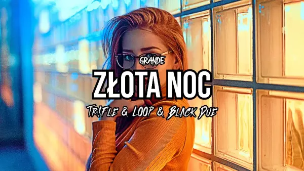 GRANDE - Złota Noc (Tr!Fle & LOOP & Black Due REMIX)