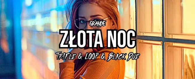 GRANDE - Złota Noc (Tr!Fle & LOOP & Black Due REMIX)