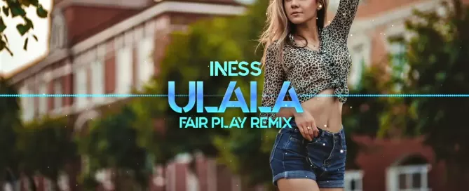 Iness - Ulala (Fair Play Remix)
