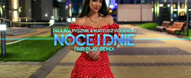 PAULINA PYSZNIK & MATEUSZ PODEMSKI - Noce i Dnie (FAIR PLAY REMIX)