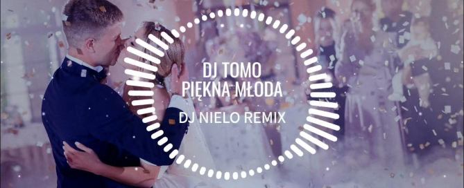 TOMO - Piękna Młoda (DJ NIELO REMIX)