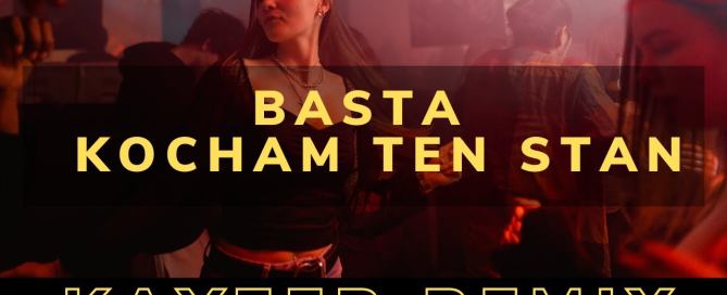 BASTA - Kocham Ten Stan (KAYZER REMIX)