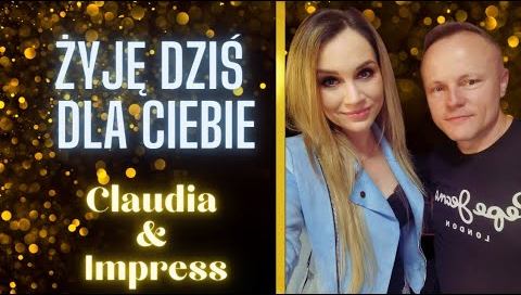 Claudia & Impress - Żyję dziś dla Ciebie (z rep. Kordian & Patrycja Runo)