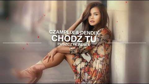 Czamplix & Dendix - Chodź Tu (Puszczyk Remix)