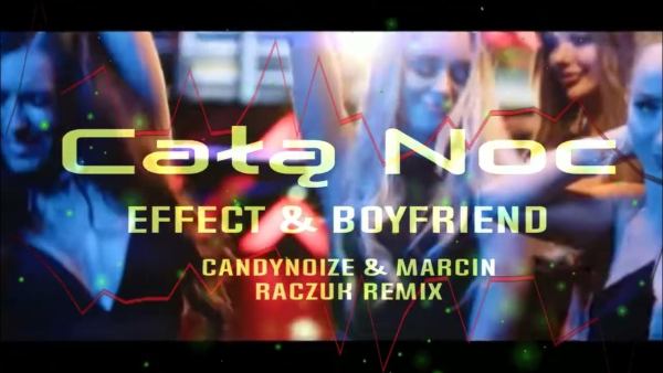 EFFECT feat Boyfriend - Całą noc [CandyNoize & MarcinRaczuk REMIX] 