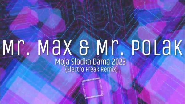 Mr. Max & Mr. Polak - Moja Słodka Dama 2023 (Electro Freak Remix)